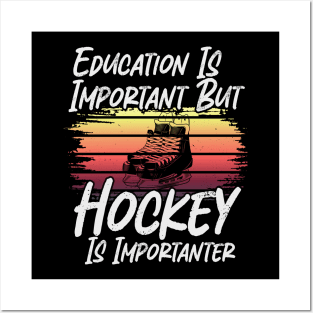 Funny Education Is Important But Hockey Is Importanter Posters and Art